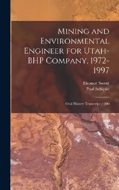 Mining and Environmental Engineer for Utah-BHP Company, 1972-1997: Oral History Transcript / 200 by Eleanor Swent