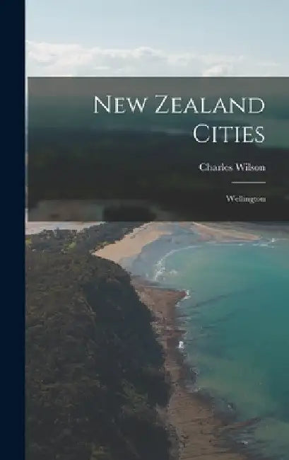 New Zealand Cities: Wellington by Charles Wilson