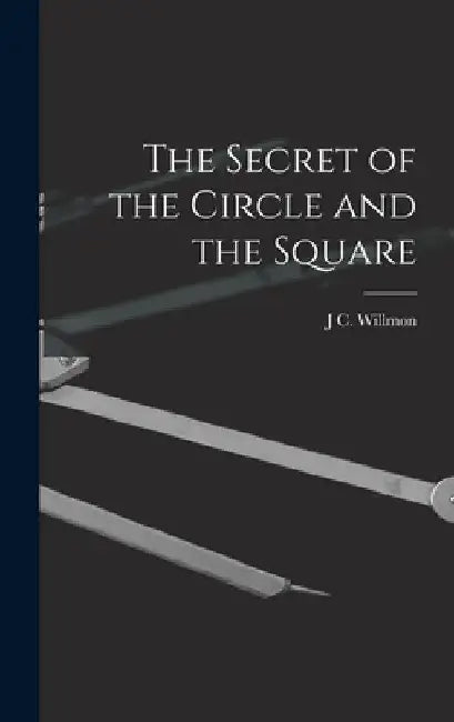 The Secret of the Circle and the Square by J. C. Willmon