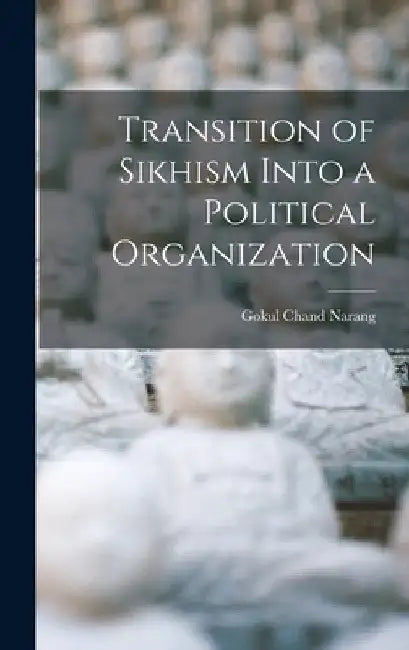 Transition of Sikhism Into a Political Organization by Gokul Chand Narang