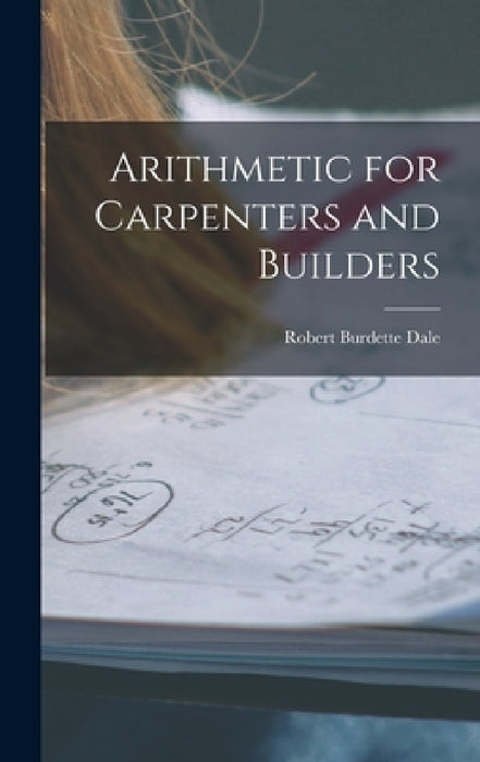 Arithmetic for Carpenters and Builders by Robert Burdette Dale