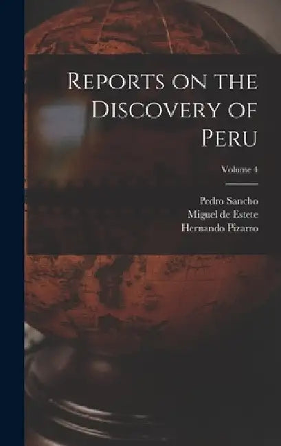 Reports on the Discovery of Peru; Volume 4 by Clements R. Markham
