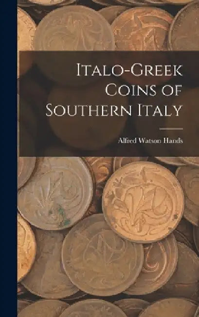 Italo-Greek Coins of Southern Italy by Alfred Watson Hands