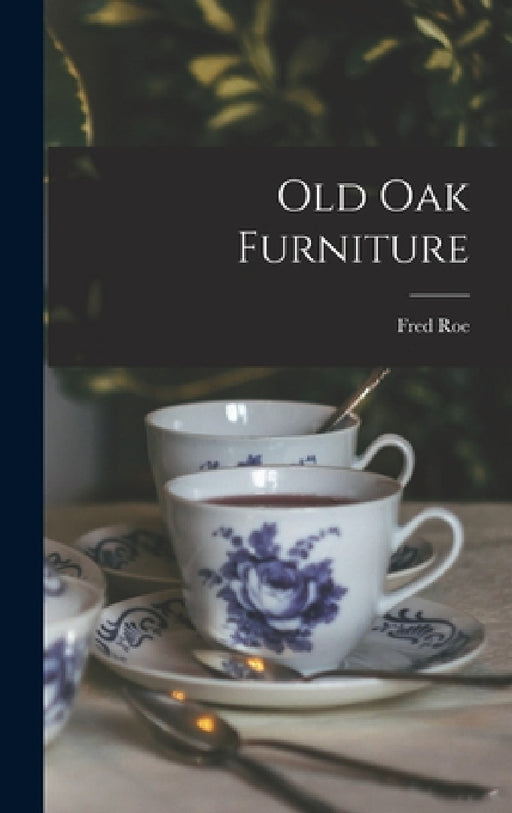 Old oak Furniture by Fred Roe
