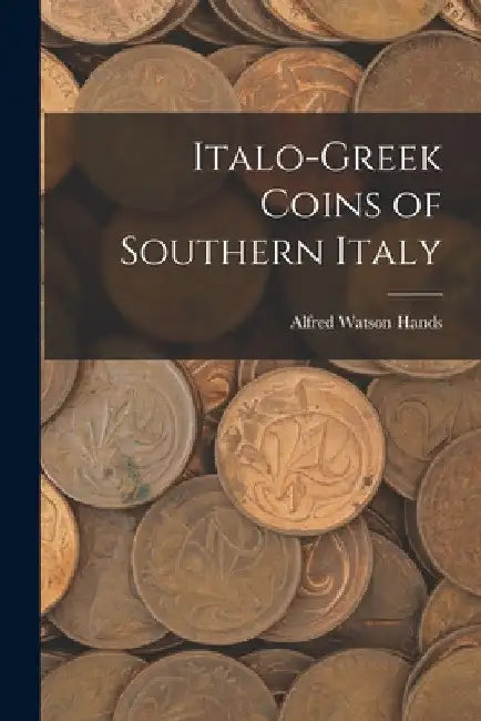 Italo-Greek Coins of Southern Italy by Alfred Watson Hands