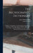 The Micrographic Dictionary; a Guide to the Examination and Investigation of the Structure and Nature of Microscopic Objects. By J. W. Griffith, M. D. by Arthur Henfrey