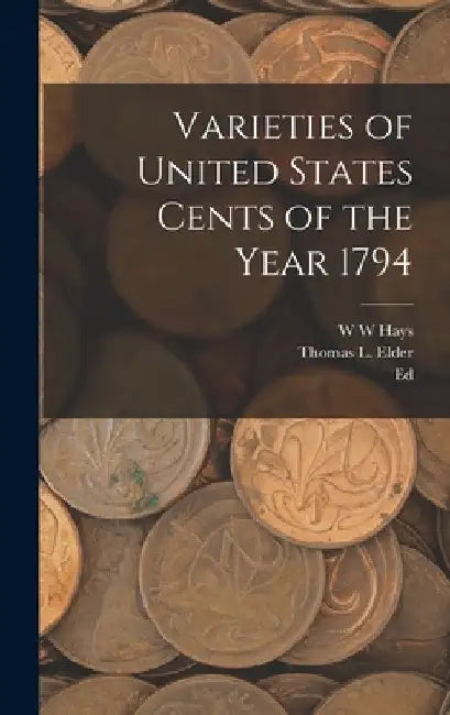 Varieties of United States Cents of the Year 1794 by Thomas L. Elder