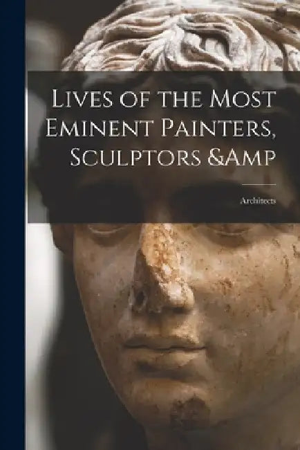 Lives of the Most Eminent Painters, Sculptors & Architects by Anonymous