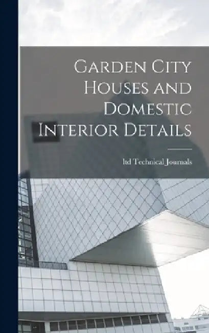 Garden City Houses and Domestic Interior Details by Ltd Technical Journals