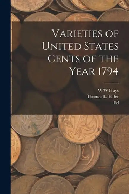 Varieties of United States Cents of the Year 1794 by Thomas L. Elder
