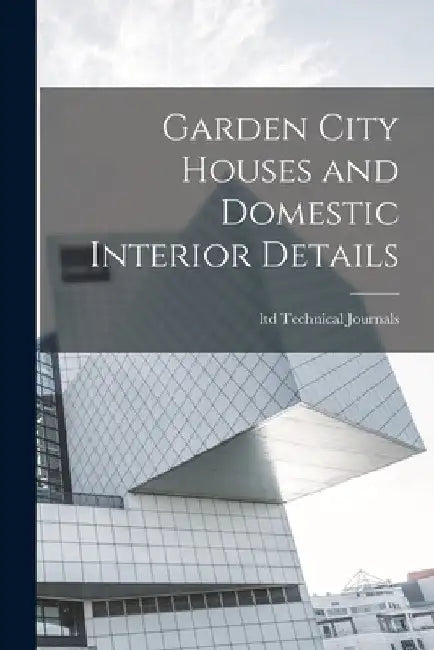 Garden City Houses and Domestic Interior Details by Ltd Technical Journals