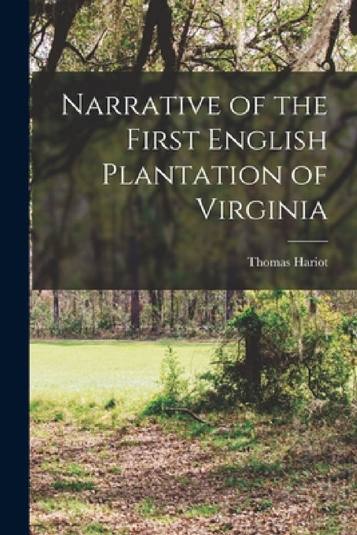 Narrative of the First English Plantation of Virginia by Thomas Hariot