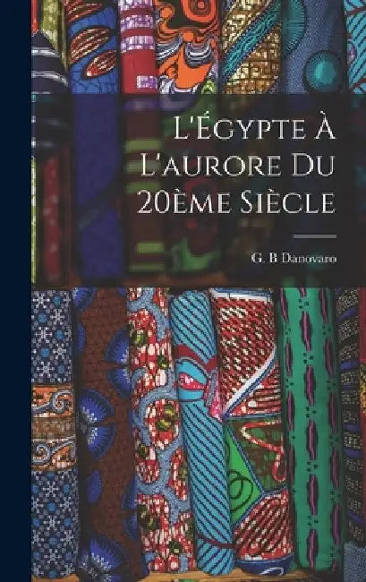 L'Égypte à l'aurore du 20ème siècle by Danovaro G. B