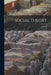 Social Theory by G. D. H. 1889-1959 Cole