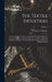 The Textile Industries: A Practical Guide to Fibres, Yarns & Fabrics in Every Branch of Textile Manufacture, Including Preparation of Fibres, by Murphy William S