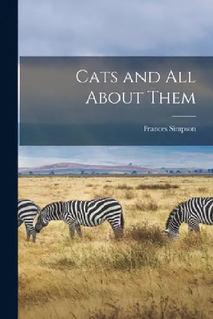 Cats and all About Them by Frances Simpson