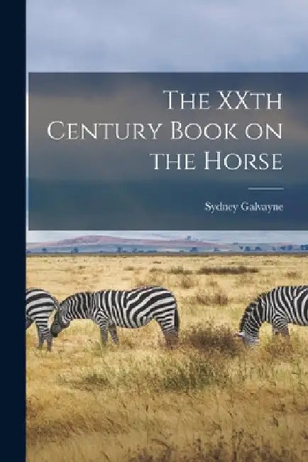 The XXth Century Book on the Horse by Galvayne Sydney