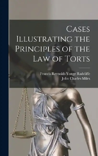 Cases Illustrating the Principles of the law of Torts by Francis Reynolds Yonge Radcliffe