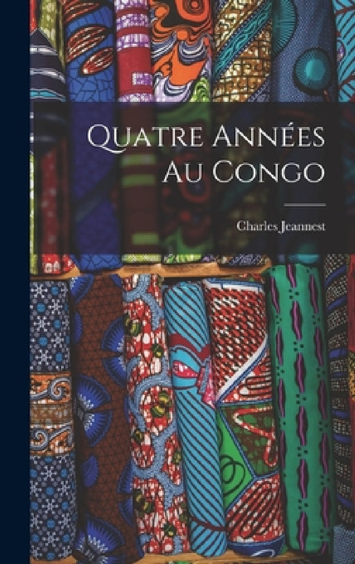 Quatre années au Congo by Charles Jeannest