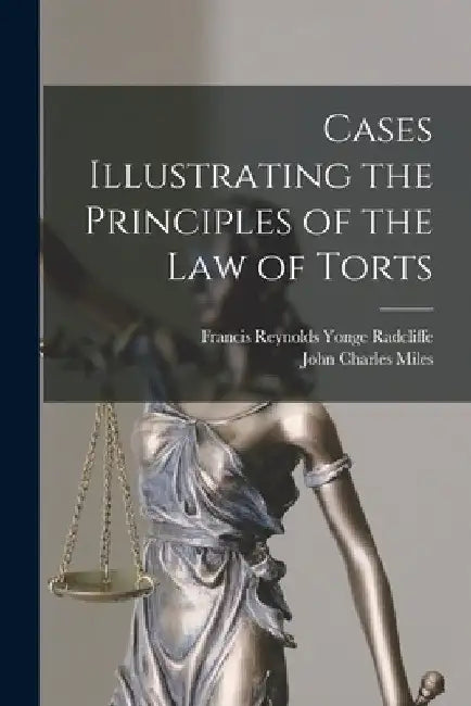 Cases Illustrating the Principles of the law of Torts by Francis Reynolds Yonge Radcliffe