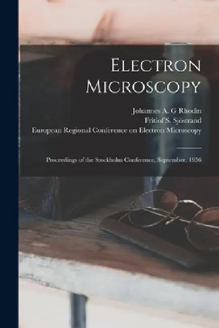 Electron Microscopy; Proceedings of the Stockholm Conference, September, 1956 by Johannes A. G. Rhodin