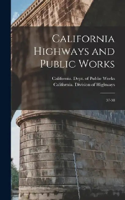 California Highways and Public Works: 37-38 by California Dept of Public Works