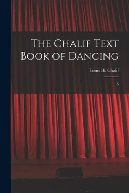 The Chalif Text Book of Dancing: 5 by Louis H. B. 1877 Chalif