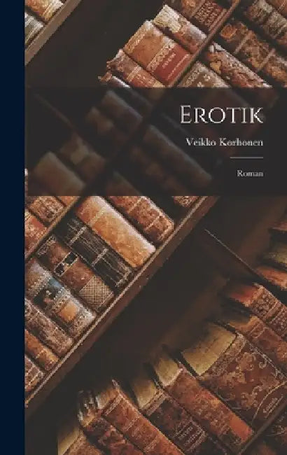 Erotik: Roman by Veikko Korhonen