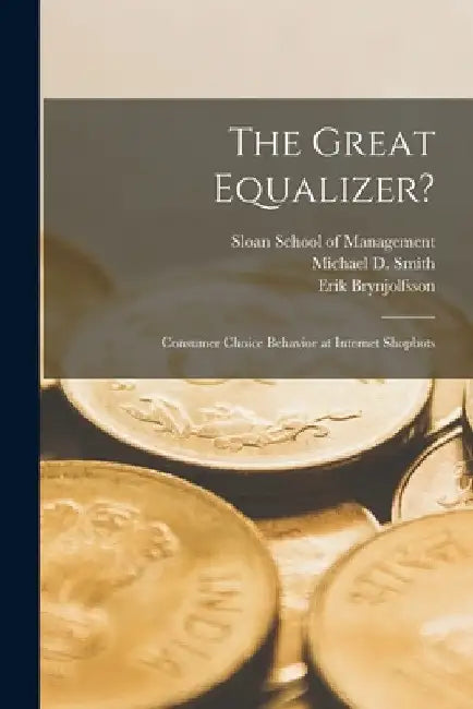 The Great Equalizer?: Consumer Choice Behavior at Internet Shopbots by Erik Brynjolfsson