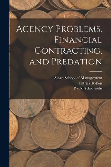 Agency Problems, Financial Contracting, and Predation by Patrick Bolton