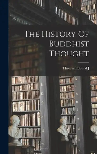 The History Of Buddhist Thought by Edward J Thomas