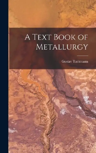 A Text Book of Metallurgy by Gustav Tammann