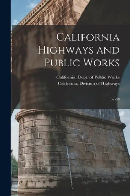 California Highways and Public Works: 37-38 by California Dept of Public Works