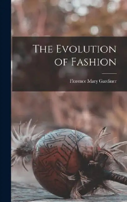 The Evolution of Fashion by Florence Mary Gardiner