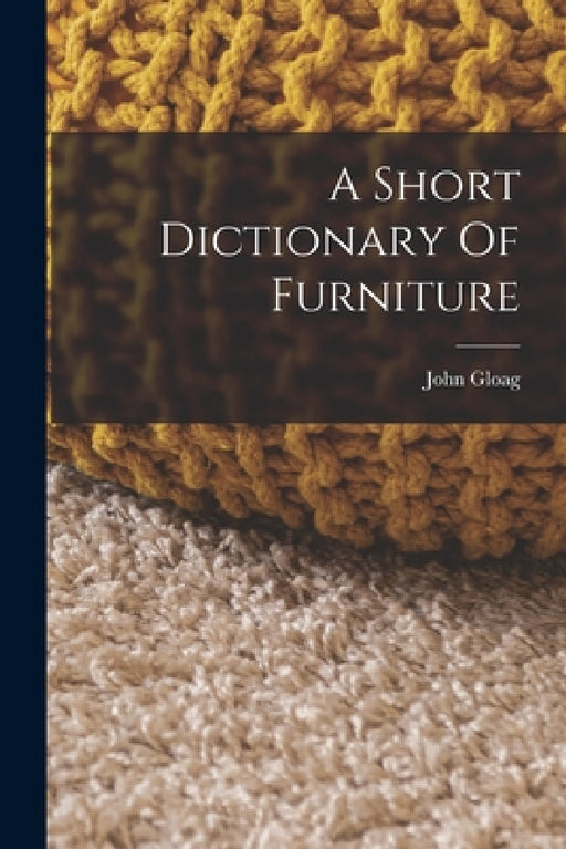 A Short Dictionary Of Furniture by John Gloag