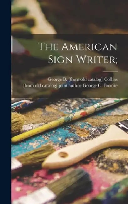 The American Sign Writer; by George B. [From Old Catalog] Collins