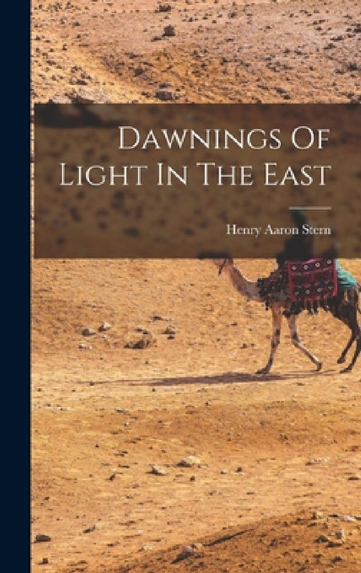 Dawnings Of Light In The East by Henry Aaron Stern
