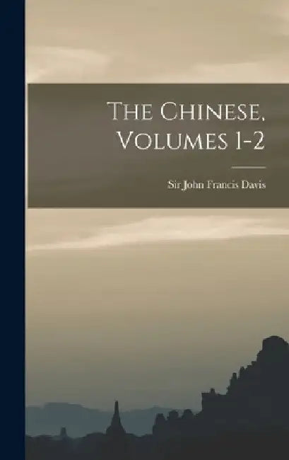 The Chinese, Volumes 1-2 by Sir John Francis Davis