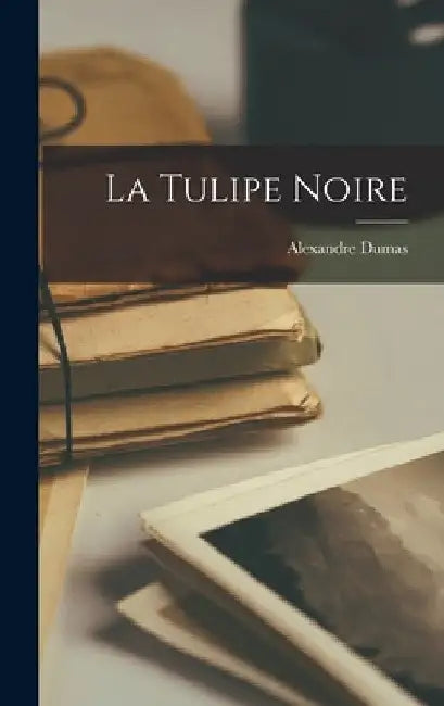 La Tulipe Noire by Alexandre Dumas