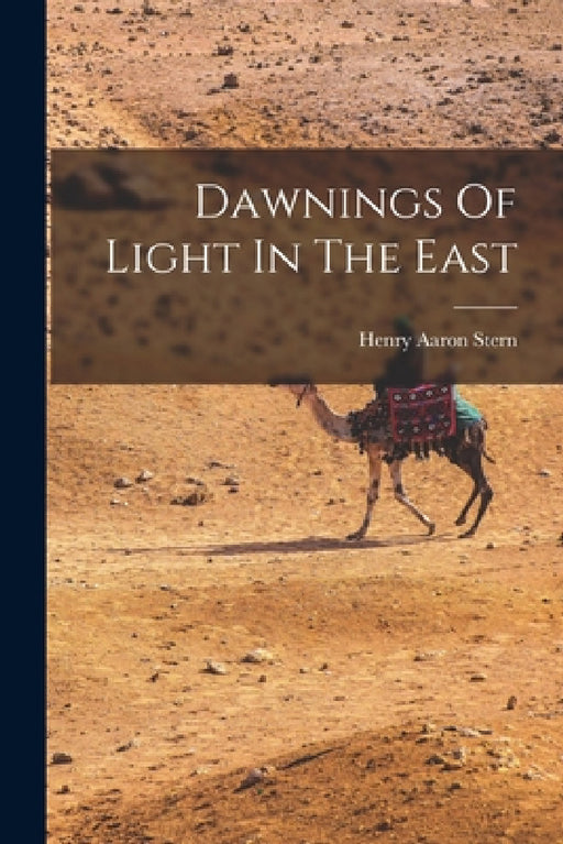 Dawnings Of Light In The East by Henry Aaron Stern