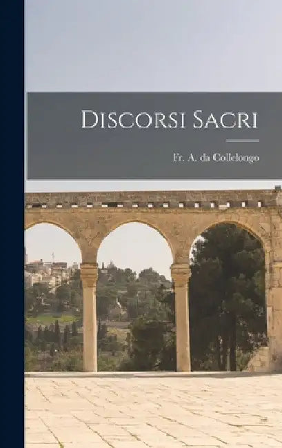 Discorsi Sacri by Fr a Da Collelongo