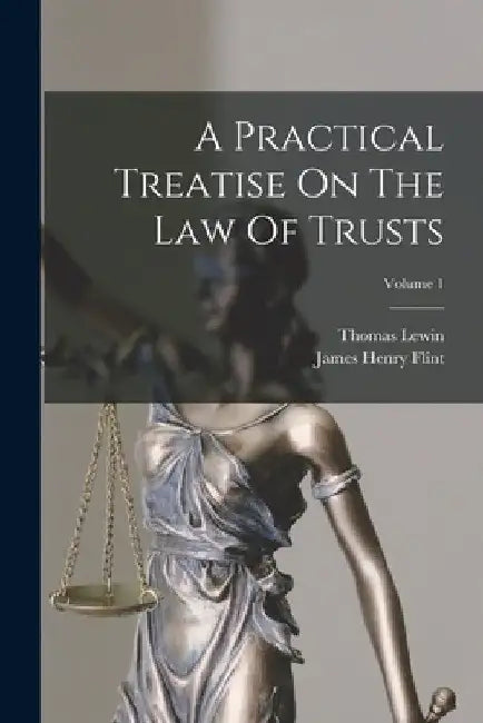 A Practical Treatise On The Law Of Trusts; Volume 1 by Thomas Lewin
