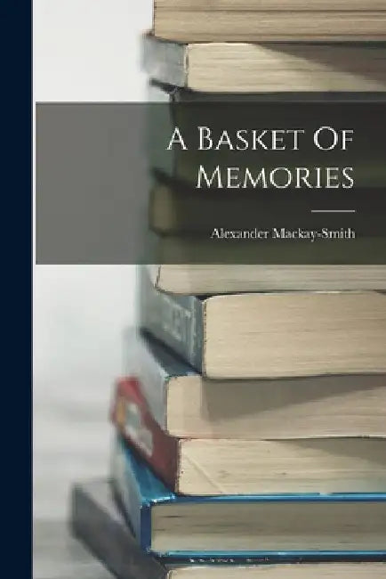 A Basket Of Memories by Alexander Mackay-Smith