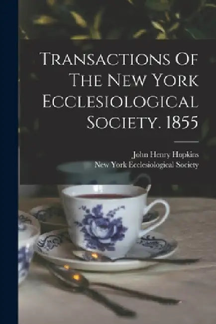 Transactions Of The New York Ecclesiological Society. 1855 by New York Ecclesiological Society