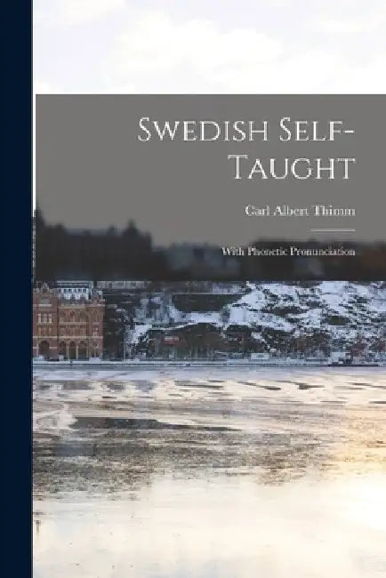 Swedish Self-taught: With Phonetic Pronunciation by Carl Albert Thimm