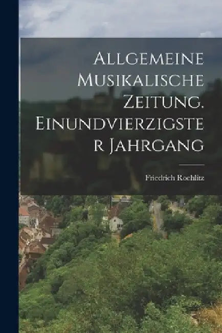 Allgemeine Musikalische Zeitung. Einundvierzigster Jahrgang by Friedrich Rochlitz