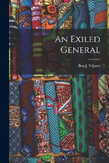 An Exiled General by Ben J. (Ben Johannis) 1868- Viljoen