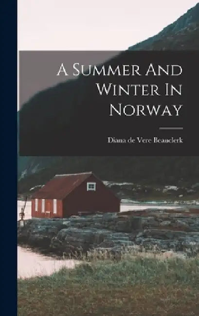 A Summer And Winter In Norway by Diana de Vere Beauclerk