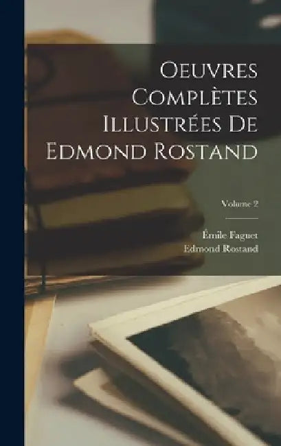 Oeuvres complètes illustrées de Edmond Rostand; Volume 2 by Rostand Edmond 1868-1918