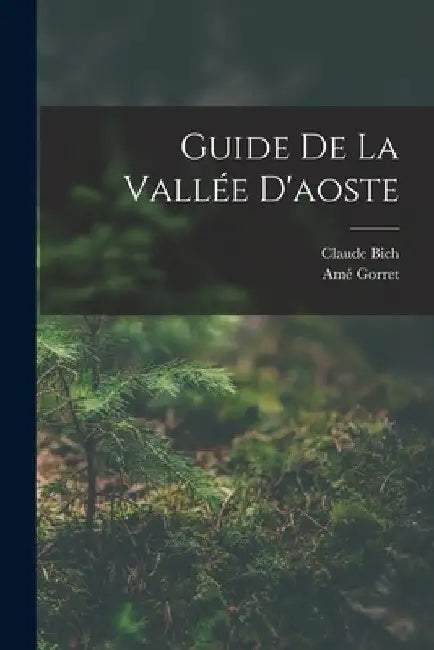 Guide De La Vallée D'aoste by Amé Gorret